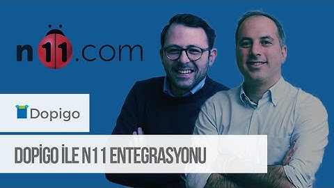 Dopigo ile N11.com Entegrasyonu Nasıl Yaparım?