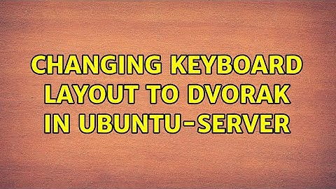 Changing keyboard layout to Dvorak in Ubuntu-server (4 Solutions!!)