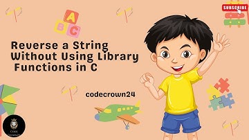 "Reverse a String Without Using Library Functions in C"
