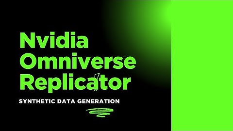 NVIDIA Omniverse Replicator  - Synthetic Data Generation