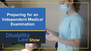Preparing for an Independent Medical Examination: Disability Law Show S5 E12