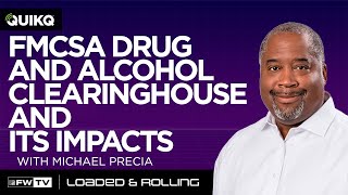 FMCSA Drug and Alcohol Clearinghouse and its impacts with Michael Precia | Loaded and Rolling