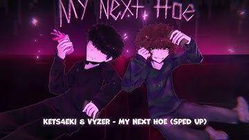 kets4eki & Vyzer - MY NEXT HOE [Unofficial Sped Up]