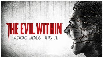 The Evil Within - Akumu Guide | Chapter 10: The Craftsman