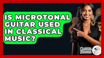 Is Microtonal Guitar Used In Classical Music? - Classical Serenade