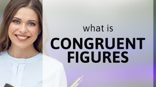 Understanding "Congruent Figures" in Geometry