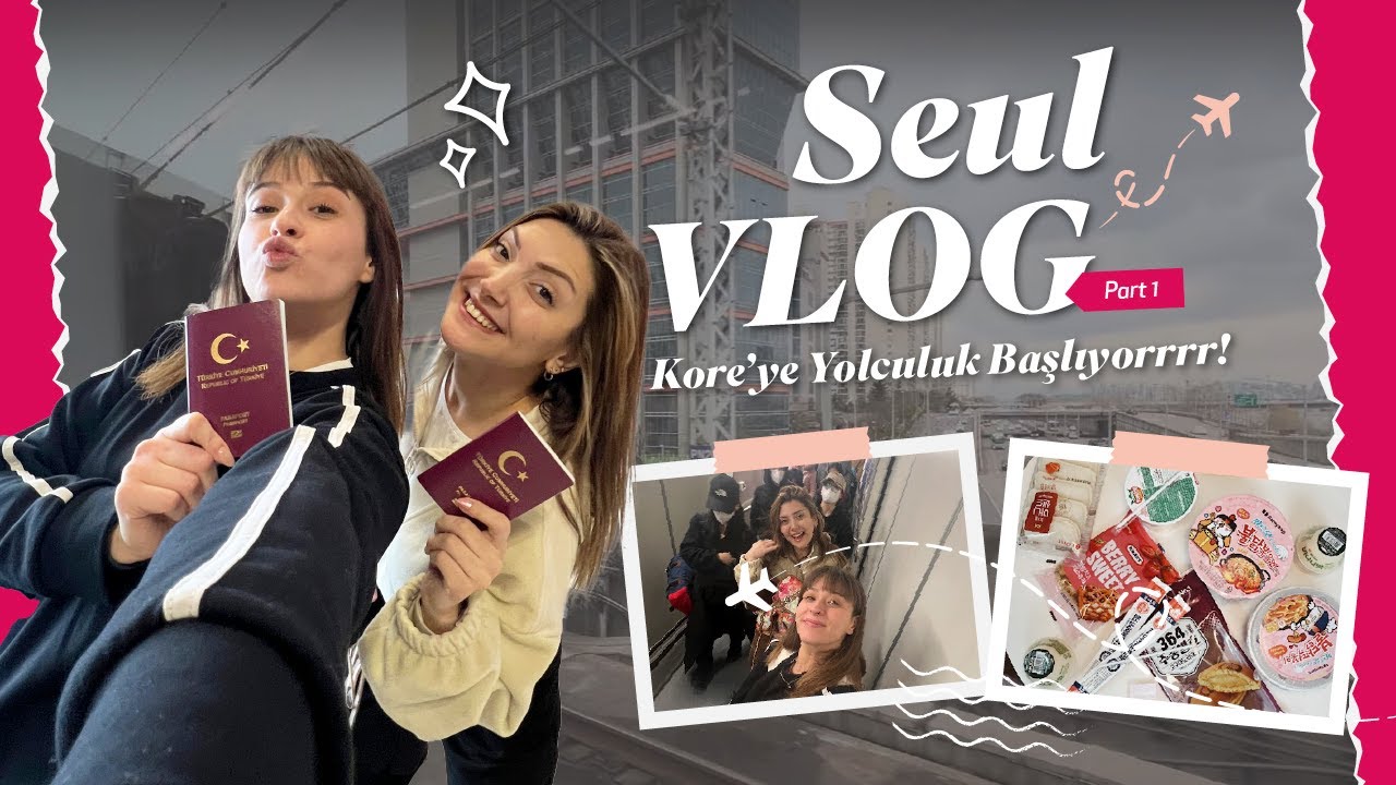 KORE YOLCULUĞUMUZ BAŞLIYOR! (En Yakın Arkadaşınla Seul Seyahati ve Market Lezzetleri) | SEUL VLOG
