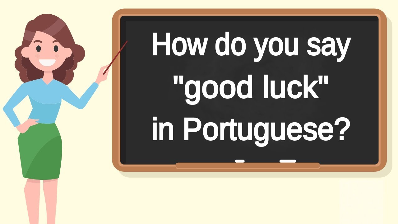 How do you say "good luck" in Portuguese? How to say "good luck" in