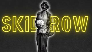 How America Created Skid Row | The Story Behind America's Homeless Capital