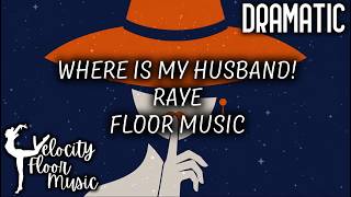 WHERE IS MY HUSBAND! - Raye - Dramatic Sassy 1.15 Floor Music