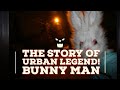 The story of 🅱🆄🅽🅽🆈 🅼🅰🅽 - The urban legend