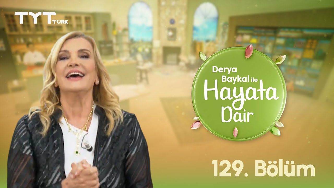 Derya Baykal ile Hayata Dair | 129. Bölüm (10 Ekim 2025)