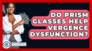 Do Prism Glasses Help Vergence Dysfunction? - Optometry Knowledge Base