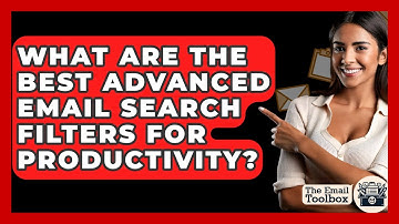 What Are The Best Advanced Email Search Filters For Productivity? - TheEmailToolbox.com