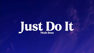 Medz Boss - Just Do It [Lyrics]