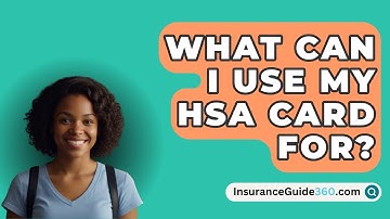 What Can I Use My HSA Card For? -  InsuranceGuide360.com