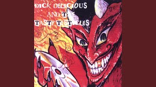 Dick Delicious and The Tasty Testicles - Hit Me With Your Wet Twat