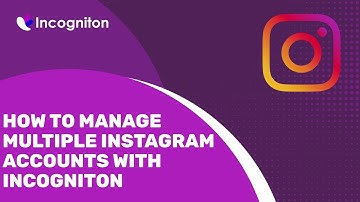 How to manage multiple Instagram accounts with Incogniton