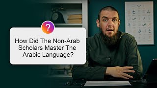 How Did The Non-Arab Scholars Master The Arabic Language? || Ustadh Muhammad Tim Humble