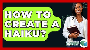 How To Create A Haiku? - The Language Library