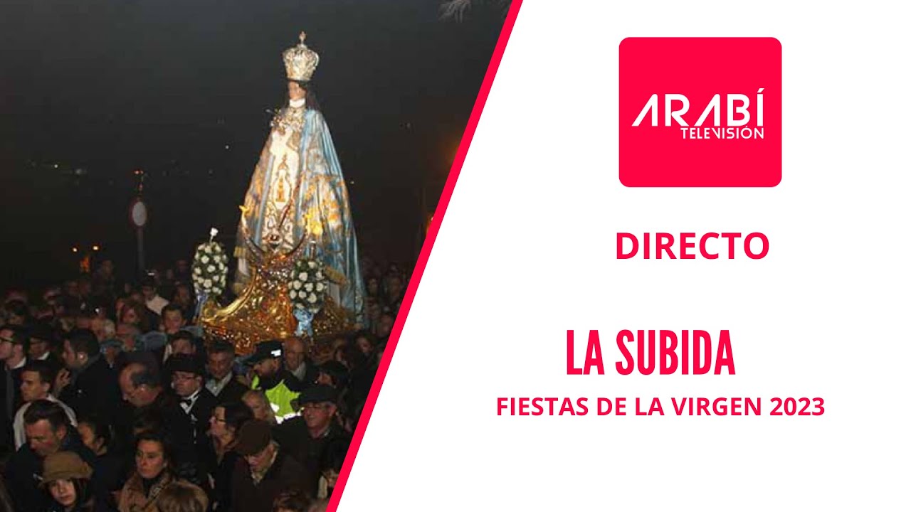 DIRECTO: LA SUBIDA. FIESTAS DE LA VIRGEN 2023