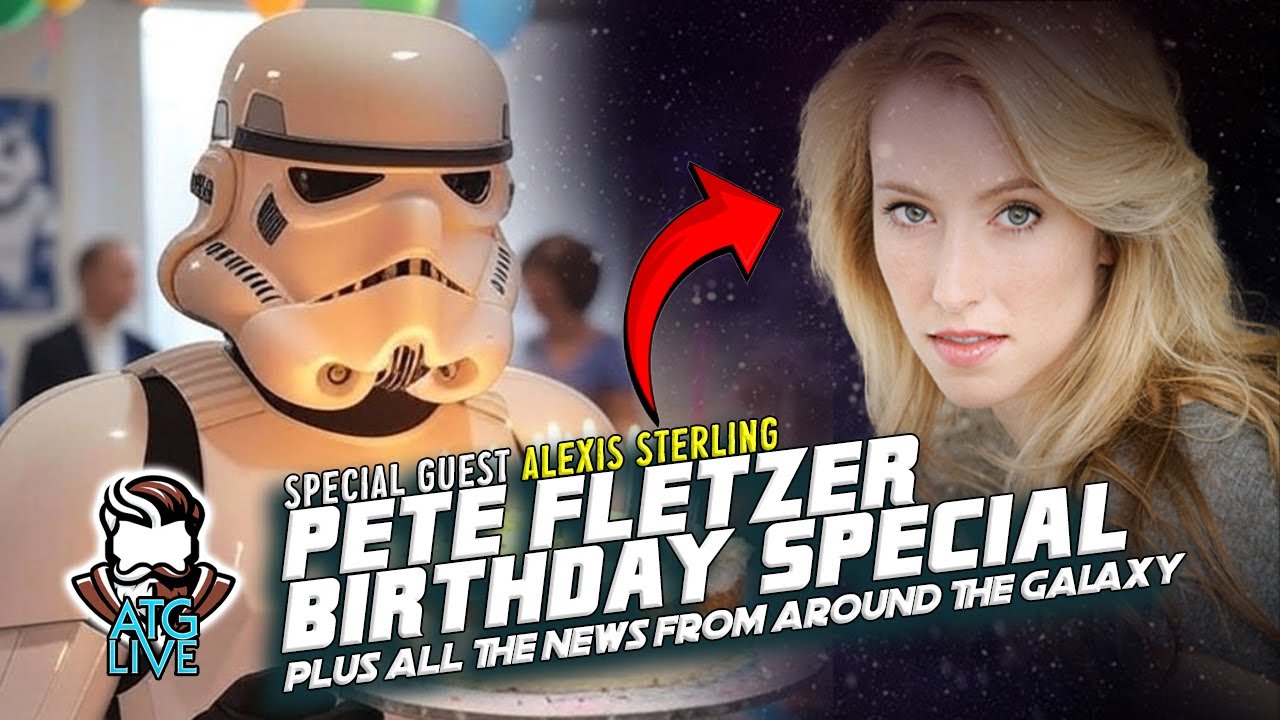 Alexis Sterling Joins ATGLive! Star Wars News, Fandom Talk and Pete’s Birthday!