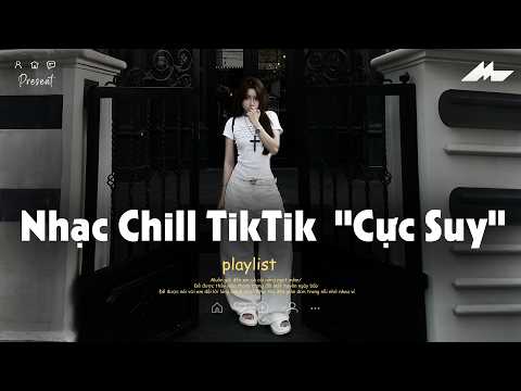 𝐏𝐥𝐚𝐲𝐥𝐢𝐬𝐭 Nhạc Chill TikTok Triệu View - Nhạc Buồn Chill 2026 "Cực Suy", Nhạc Lofi Chill Buồn TikTok