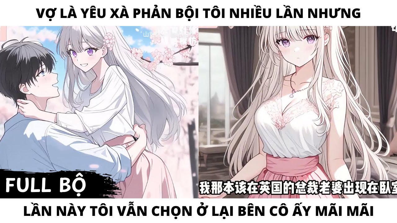 FULL VỢ LÀ YÊU XÀ PHẢN BỘI TÔI NHIỀU LẦN NHƯNG LẦN NÀY TÔI VẪN CHỌN Ở LẠI BÊN CÔ ẤY MÃI MÃI