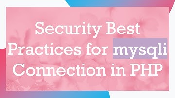 Security Best Practices for mysqli Connection in PHP