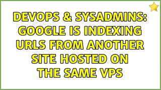 Celebrity DevOps & SysAdmins: Google is indexing urls from another site hosted on the same VPS Profile