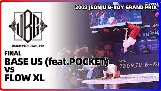 BASE US(feat.POCKET) vs FLOW XL｜Final @ 2023 JEONJU B-BOY GRAND PRIX｜LB-PIX