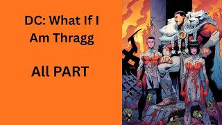 DC: What If I Am Thragg