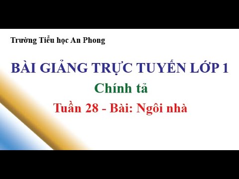 Lớp 1 - Tuân 28 - Chính tả - Bài: Ngôi nhà