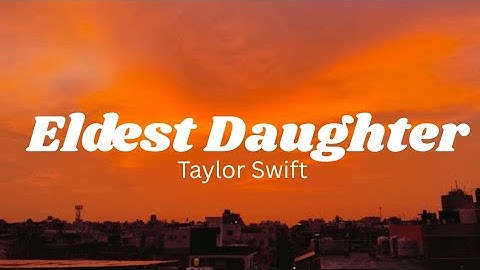 Taylor Swift - Eldest Daughter | Lyrics 