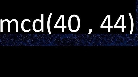 mcd 40 y 44 , maximo comun divisor , mcd(40 , 44) como se halla , ejemplos