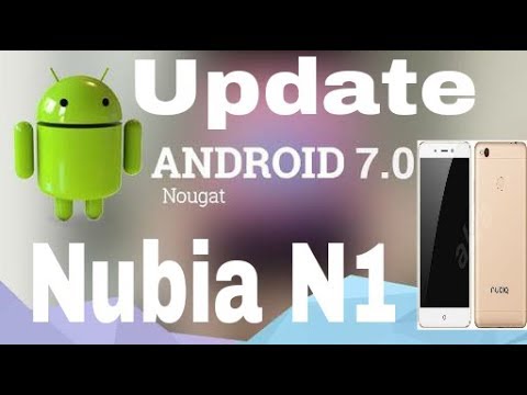 Update Nubia N1 update Android 7.0 Nougat /how to update nubian n1 android 7.0 nougat
