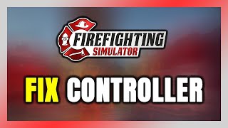 How to FIX Firefighting Simulator Controller/Gamepad Not Working on PC
