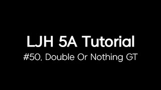 5A tutorial #50 double or nothing GT