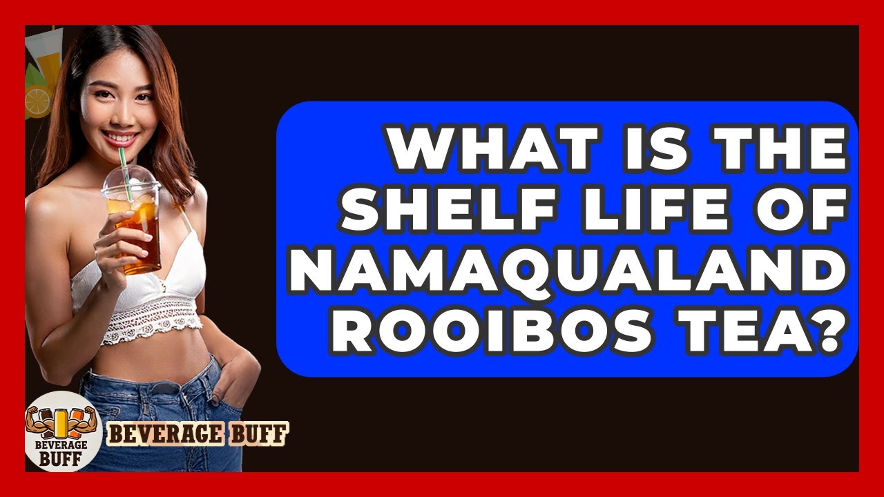 What Is The Shelf Life Of Namaqualand Rooibos Tea? - Beverage Buff
