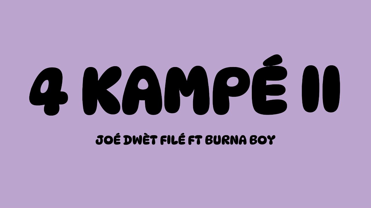 Joé Dwèt Filé Ft. Burna Boy – 4 Kampe II (Lyrics) Joé Dwèt Filé Ft. Burna Boy – 4 Kampe II (Lyrics)