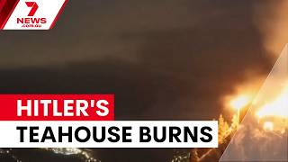Hitler's former tea house destroyed by fire | 7NEWS