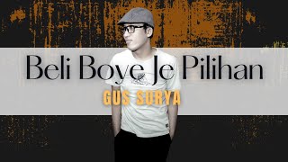 GUS SURYA - Beli Boye Je Pilihan (Lirik) #music