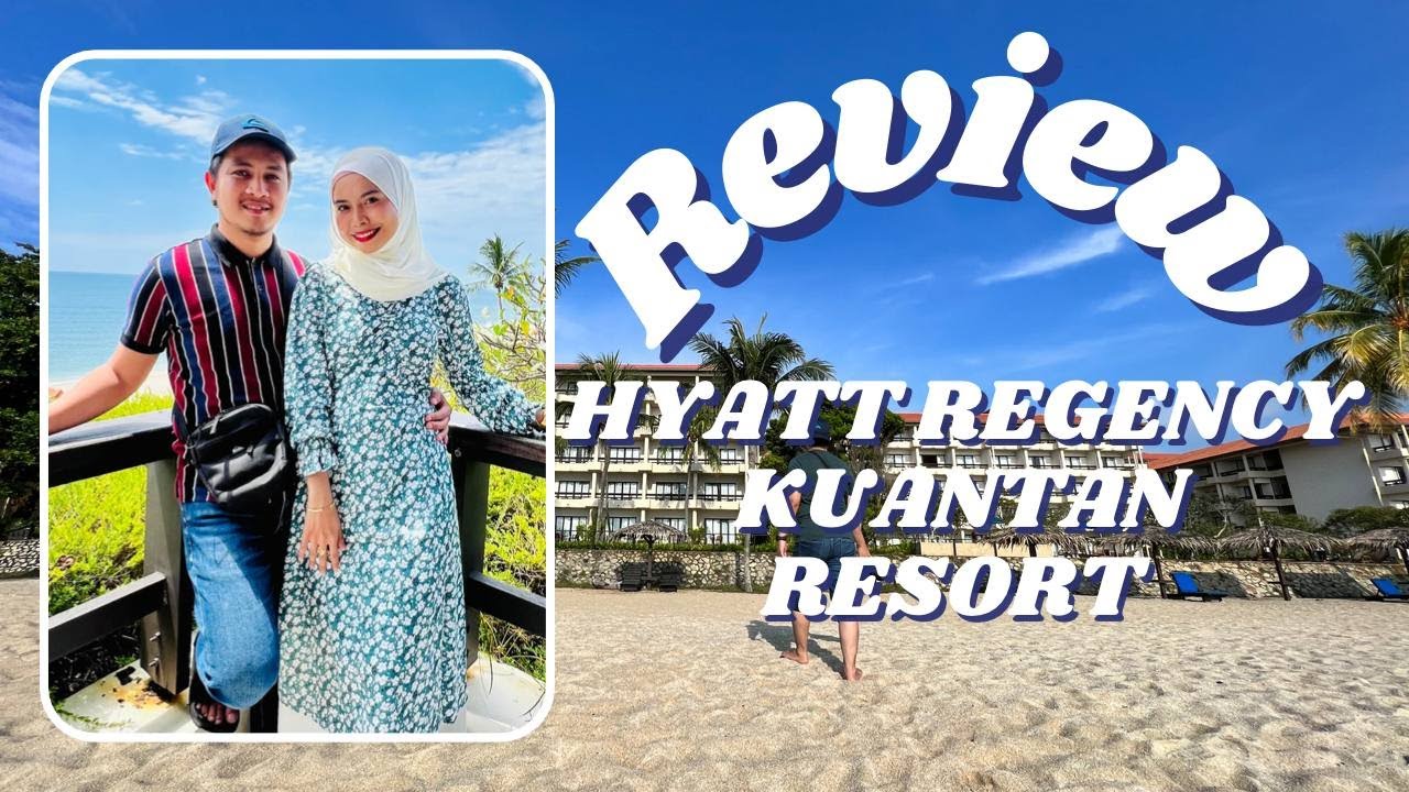 REVIEW l HYATT REGENCY KUANTAN RESORT YouTube