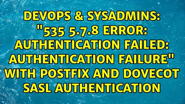 "535 5.7.8 Error: authentication failed: authentication failure" with postfix and dovecot sasl...