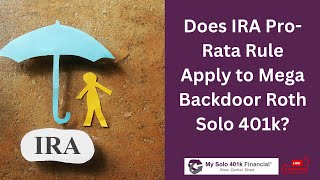 Solo 401k Question Answered - Does IRA Pro Rata Rule Apply to Mega Backdoor Roth Solo 401k? How Do The Pro Rata Rules Apply To Mega Backdoor Roth Solo 401k Contributions