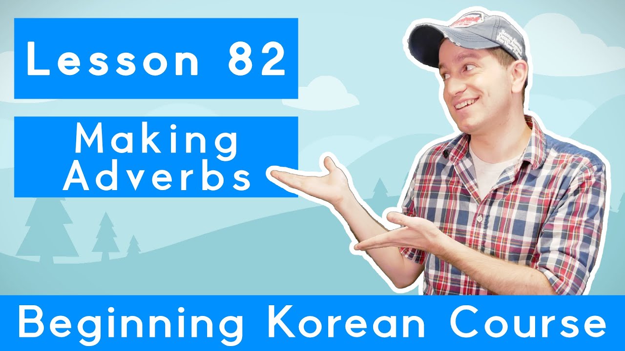 Billy Go’s Beginner Korean Course | #82: Making Adverbs