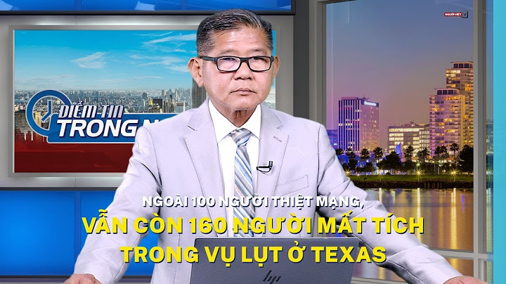 Ngoài 100 người thiệt mạng, vẫn còn 160 người mất tích trong vụ lụt ở Texas