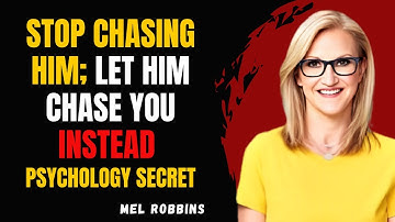 Stop Chasing Him ; Let Him Chase You Instead | Mel Robbins Motivational Speech