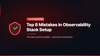 Top 8 Mistakes in Observability Stack Setup