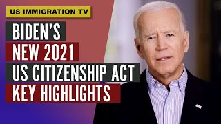 Biden's New 2021 US Citizenship Act - Key Highlights